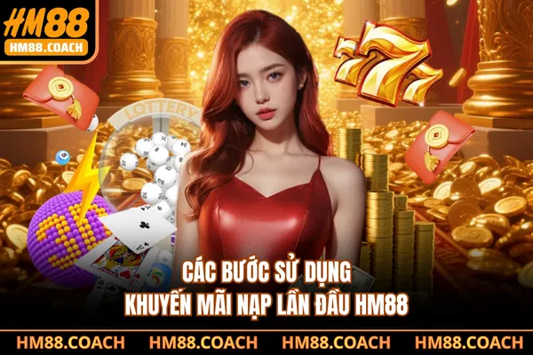 Các bước sử dụng khuyến mãi nạp lần đầu HM88