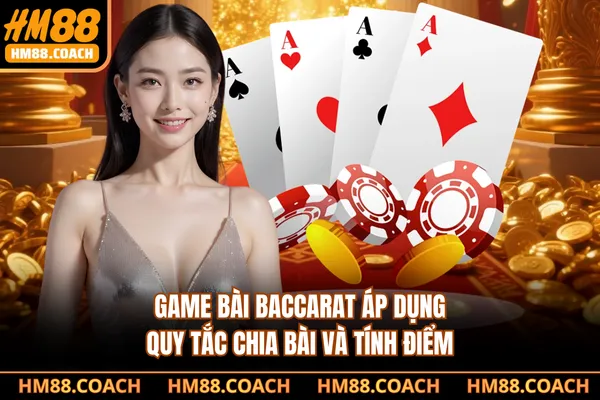Game bài baccarat áp dụng quy tắc chia bài và tính điểm Game bài baccarat áp dụng quy tắc chia bài và tính điểm
