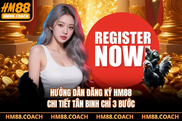 Hướng Dẫn Đăng Ký HM88 Chi Tiết Tân Binh Chỉ 3 Bước