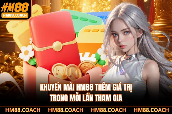 Khuyến mãi HM88 thêm giá trị trong mỗi lần tham gia Khuyến mãi HM88 thêm giá trị trong mỗi lần tham gia