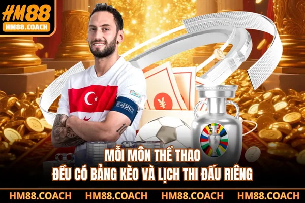 Mỗi môn thể thao đều có bảng kèo và lịch thi đấu riêng Mỗi môn thể thao đều có bảng kèo và lịch thi đấu riêng