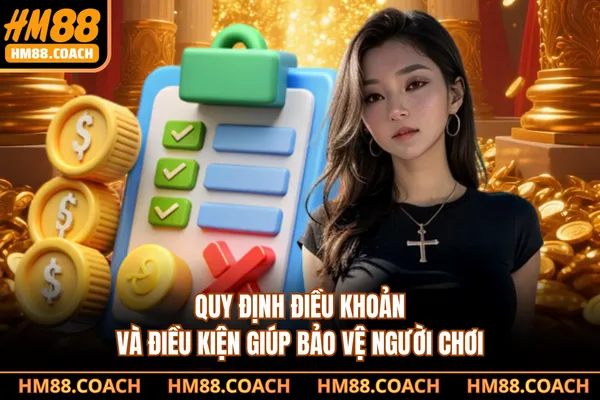 Quy định điều khoản và điều kiện giúp bảo vệ người chơi Quy định điều khoản và điều kiện giúp bảo vệ người chơi