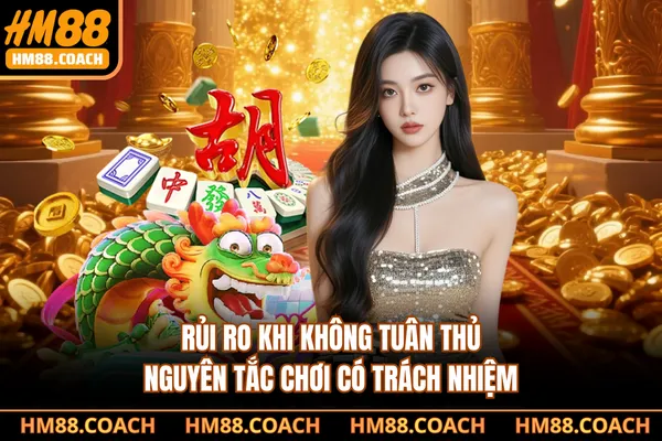 Rủi ro khi không tuân thủ nguyên tắc chơi có trách nhiệm
