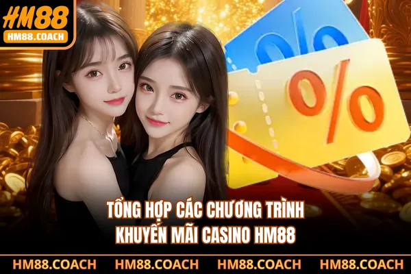 Tổng hợp các chương trình Khuyến mãi casino HM88 Tổng hợp các chương trình Khuyến mãi casino HM88